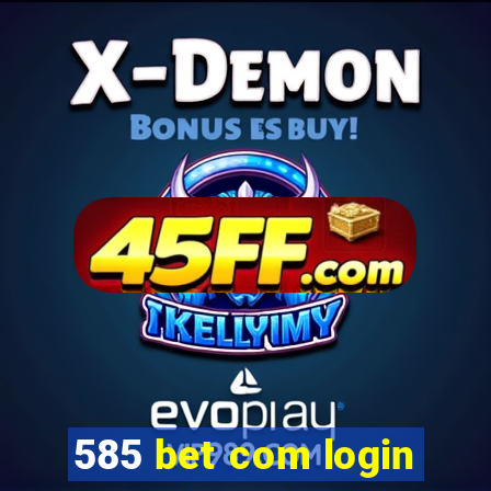 585 bet com login